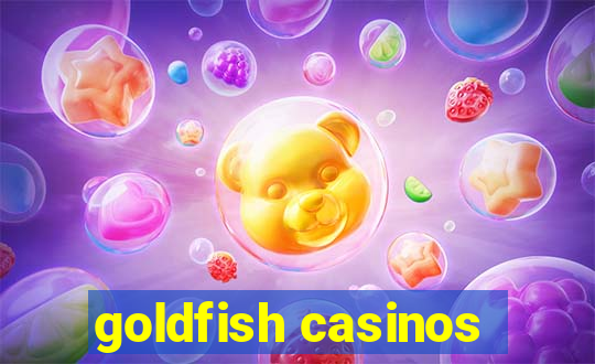 goldfish casinos